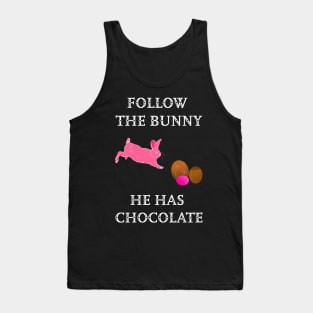 Follow the Bunny he has chocolate Tank Top